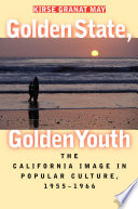 Golden state, golden youth : the California image in popular culture, 1955-1966