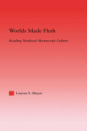 Worlds made flesh : reading medieval manuscript culture