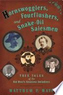 Hornswogglers, fourflushers, & snake-oil salesmen : true tales of the old west's sleaziest swindlers