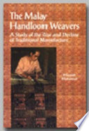 The Malay handloom weavers : a study of the rise and decline of traditional manufacture