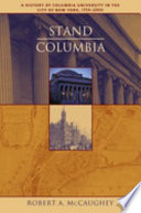 Stand, Columbia : a history of Columbia University in the city of New York, 1754-2004