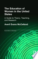 The education of women in the United States : a guide to theory, teaching, and research