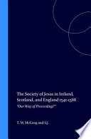 The Society of Jesus in Ireland, Scotland, and England, 1541-1588 : "our way of proceeding?"