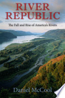 River republic : the fall and rise of America's rivers