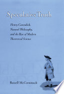 Speculative truth : Henry Cavendish, natural philosophy, and the rise of modern theoretical science