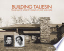 Building Taliesin : Frank Lloyd Wright's home of love and loss