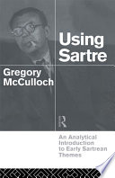Using Sartre : an analytical introduction to early Sartrean themes