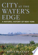 City at the water's edge : a natural history of New York