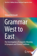 Grammar West to East : the Investigation of Linguistic Meaning in European and Chinese Traditions