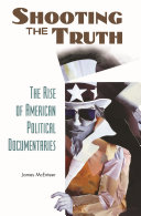 Shooting the truth : the rise of American political documentaries /