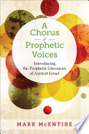 A chorus of prophetic voices : introducing the prophetic literature of ancient Israel
