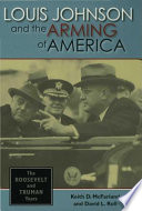 Louis Johnson and the arming of America : the Roosevelt and Truman years