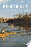 Portrait : the life of Thomas Eakins