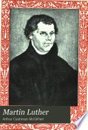 Martin Luther, the man and his work,