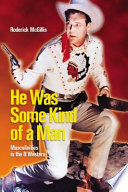 He was some kind of a man : masculinities in the B western