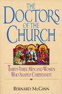 The doctors of the church : thirty-three men and women who shaped Christianity