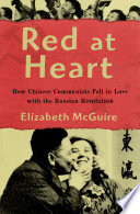 Red at heart : how Chinese communists fell in love with the Russian Revolution