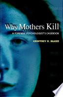 Why mothers kill : a forensic psychologist's casebook