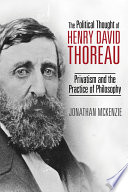 Political thought of Henry David Thoreau : privatism and the practice of philosophy