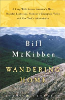 Wandering home : a long walk across America's most hopeful landscape, Vermont's Champlain Valley and New York's Adirondacks /