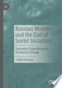 Russian women and the end of Soviet socialism : everyday experiences of economic change
