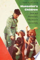 Mussolini's children : race and elementary education in Fascist Italy