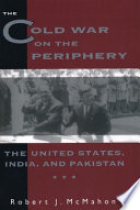 The Cold War on the periphery : the United States, India, and Pakistan