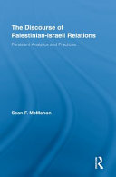 The discourse of Palestinian-Israeli relations : persistent analytics and practices