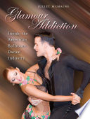 Glamour addiction : inside the American ballroom dance industry