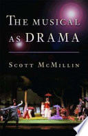 The musical as drama : a study of the principles and conventions behind musical shows from Kern to Sondheim