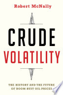 Crude volatility : the history and the future of boom-bust oil prices
