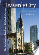Heavenly city : the architectural tradition of Catholic Chicago