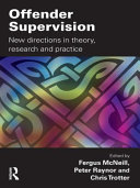 Offender Supervision : New Directions in Theory, Research and Practice.