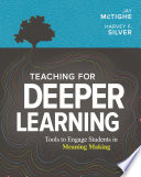 Teaching for deeper learning : tools to engage students in meaning making