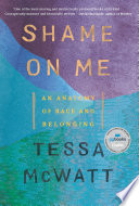 Shame on me : an anatomy of race and belonging