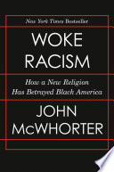 Woke racism : how a new religion has betrayed Black America