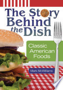 The story behind the dish : classic American foods