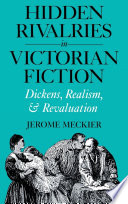 Hidden rivalries in Victorian fiction : Dickens, realism, and revaluation