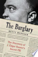 The burglary : the discovery of J. Edgar Hoover's secret FBI