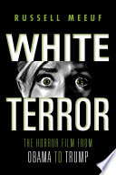 White terror : the horror film from Obama to Trump
