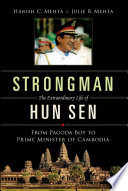 Strongman : the extraordinary life of Hun Sen : from pagoda boy to Prime Minister of Cambodia