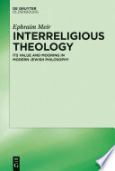 Interreligious theology : its value and mooring in modern Jewish philosophy