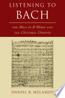 Listening to Bach : the Mass in B minor and Christmas oratorio