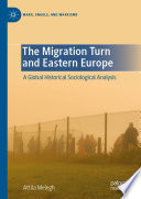 The migration turn and Eastern Europe : a global historical sociological analysis