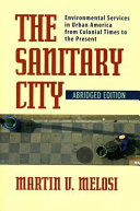 The sanitary city : environmental services in urban America from colonial times to the present