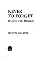 Never to forget : the Jews of the holocaust