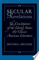 Secular revelations : the Constitution of the United States and classic American literature