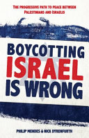 Boycotting Israel is Wrong : the progressive path to peace between Palestinians and Israelis.