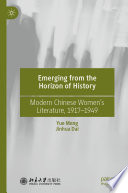 Emerging from the horizon of history : modern Chinese women's literature, 1917-1949