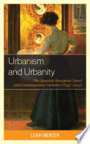 Urbanism and Urbanity : the Spanish Bourgeois Novel and Contemporary Customs (1845-1925).